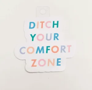 Ditch Your Comfort Zone Sticker